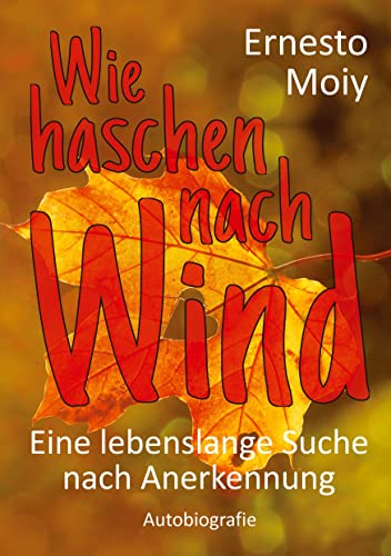 Wie haschen nach Wind: Eine lebenslange Suche nach Anerkennung