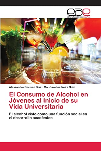 El Consumo de Alcohol en Jóvenes al Inicio de su Vida Universitaria: El alcohol visto como una función social en el desarrollo académico