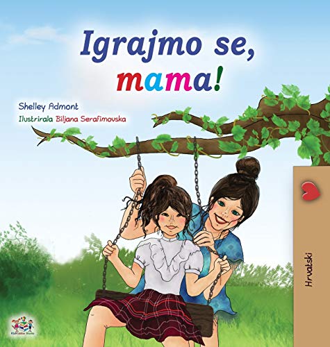 Let's play, Mom! (Croatian Children's Book) (Croatian Bedtime Collection)