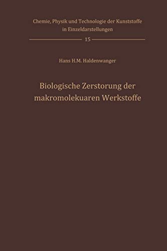 Biologische Zerstorung der Makromolekuaren Werkstoffe (Chemie, Physik und Technologie der Kunststoffe in Einzeldarstellungen, 15, Band 15)