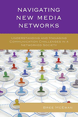 Navigating New Media Networks: Understanding and Managing Communication Challenges in a Networked Society (Studies in New Media)