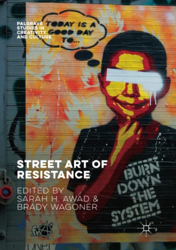 Street Art of Resistance (Palgrave Studies in Creativity and Culture)