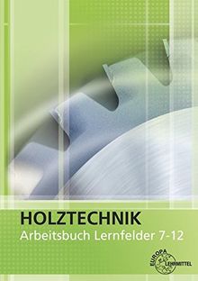 Arbeitsbuch Holztechnik Lernfelder 7-12