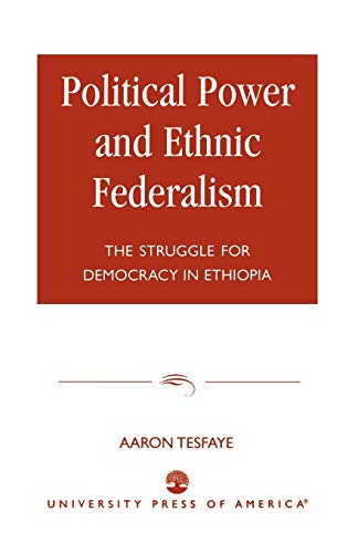 Political Power and Ethnic Federalism: The Struggle for Democracy in Ethiopia