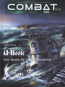 Combat : air, terre, mer. U-Boote. Vol. 1. Les loups de la Kriegsmarine