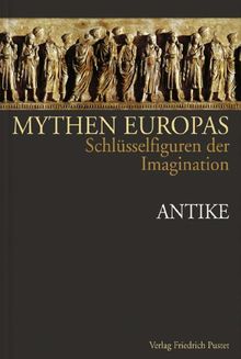 Mythen Europas. Schlüsselfiguren der Imagination: Mythen Europas 1. Antike