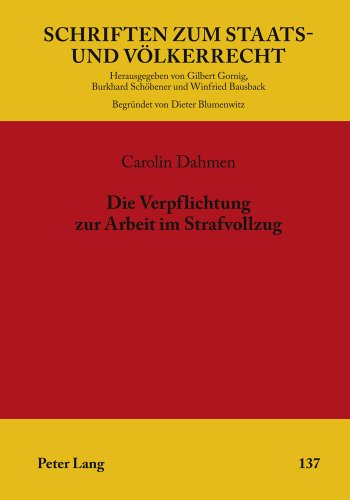 Die Verpflichtung zur Arbeit im Strafvollzug: Untersuchung zur Vereinbarkeit der Regelungen zu Arbeitspflicht, Entlohnung und Sozialversicherung nach ... (Schriften zum Staats- und Völkerrecht)