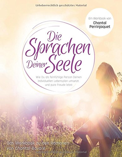 Die Sprachen Deiner Seele: Wie Du als feinfühlige Person Deinen individuellen Lebensplan umsetzt und pure Freude lebst