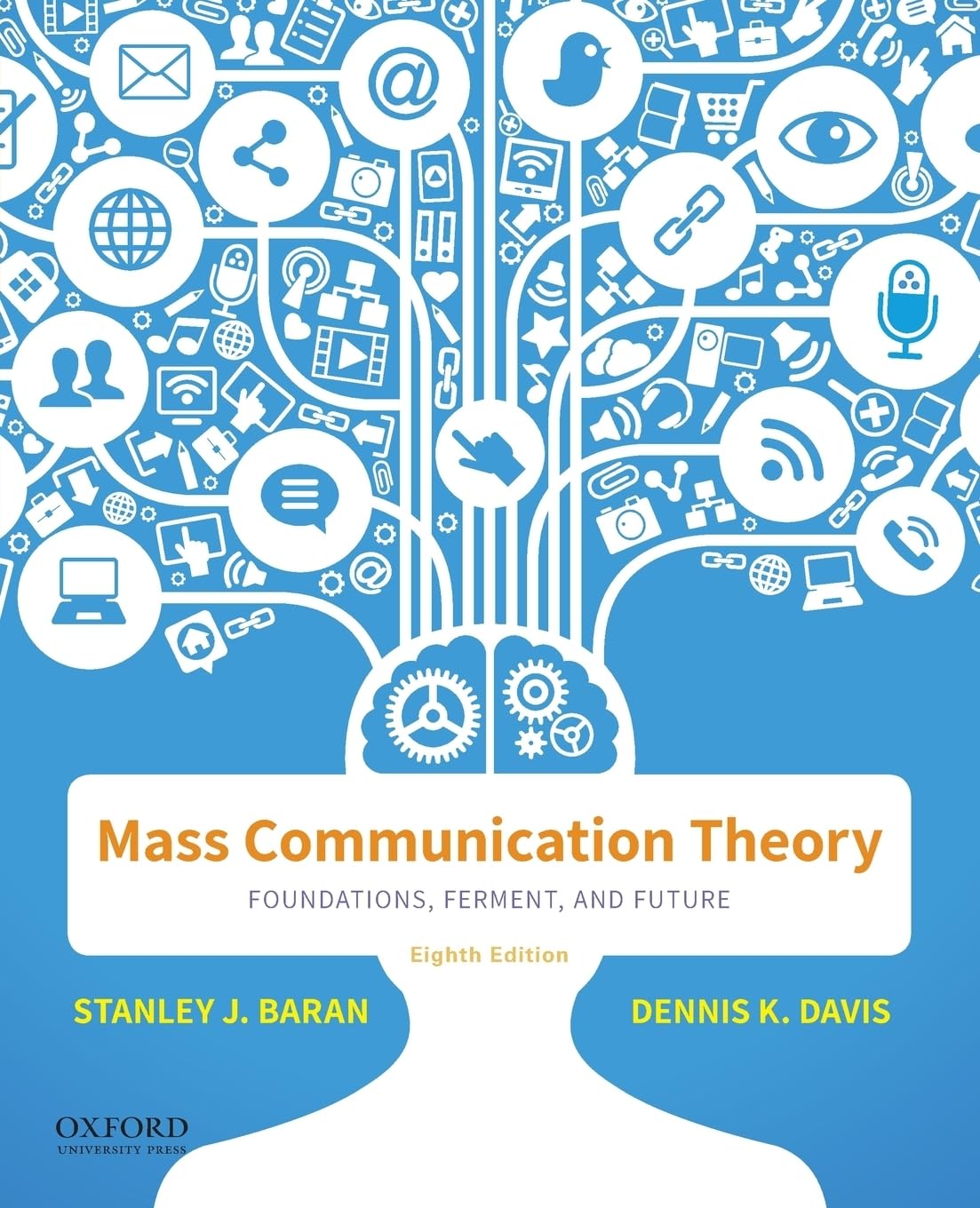Baran, Stanley J. Mass Communication Theory, Foundations, Ferment, And Future