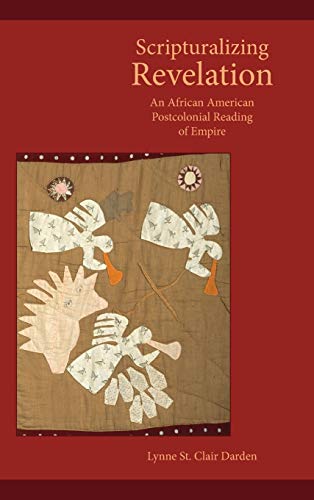 Scripturalizing Revelation: An African American Postcolonial Reading of Empire (Semeia Studies, Band 80)