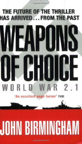 John Birmingham Weapons Of Choice, World War 2.1 (Axis Of Time Trilogy 1)