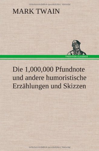 Die 1,000,000 Pfundnote und andere humoristische Erzählungen und Skizzen