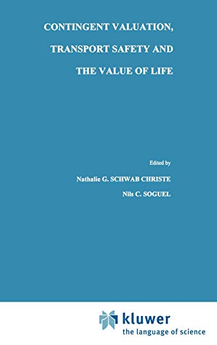 Contingent Valuation, Transport Safety and the Value of Life (Studies in Risk and Uncertainty, 7, Band 7)