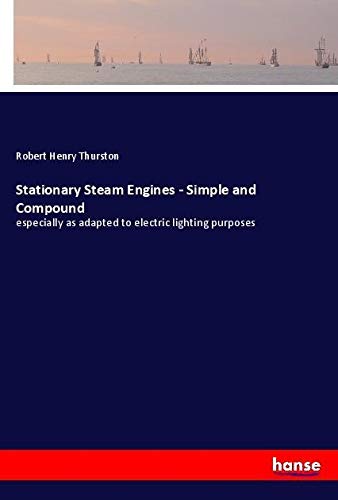 Stationary Steam Engines - Simple and Compound: especially as adapted to electric lighting purposes