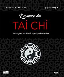 L'essence du tai chi : des origines martiales à la pratique énergétique