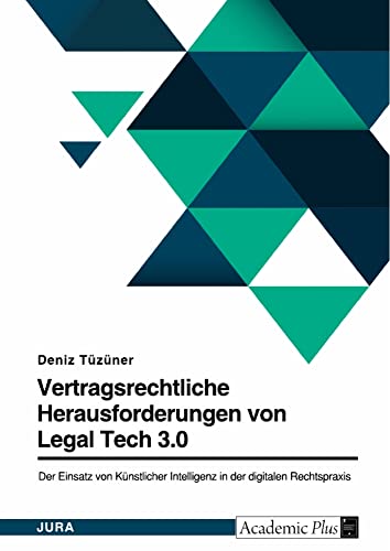 Vertragsrechtliche Herausforderungen von Legal Tech 3.0. Der Einsatz von Künstlicher Intelligenz in der digitalen Rechtspraxis