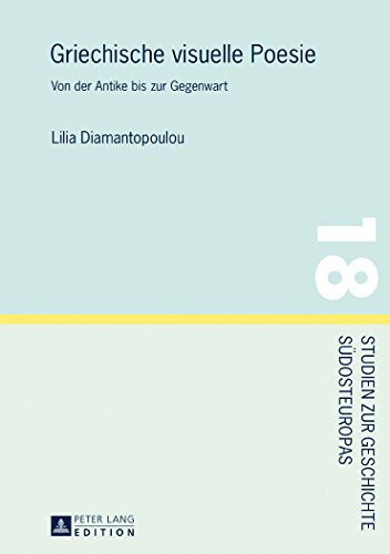 Griechische visuelle Poesie: Von der Antike bis zur Gegenwart (Studien Zur Geschichte Suedosteuropas)