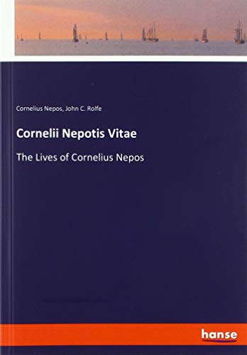 Cornelii Nepotis Vitae: The Lives of Cornelius Nepos