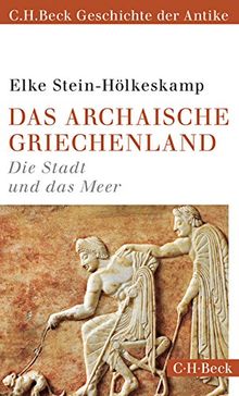 Das archaische Griechenland: Die Stadt und das Meer