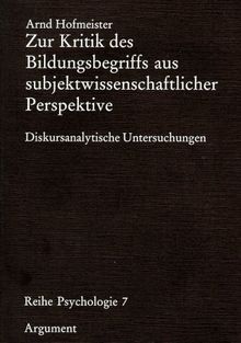 Zur Kritik des Bildungsbegriffs aus subjektwissenschaftlicher Perspektive: diskursanalytische Untersuchungen (Psychologie, Band 7)