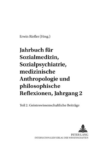 Jahrbuch für Sozialmedizin, Sozialpsychiatrie, medizinische Anthropologie und philosophische Reflexionen, Jahrgang 2: Teil II: Geisteswissenschaftliche Beiträge (Mensch und Gesellschaft)