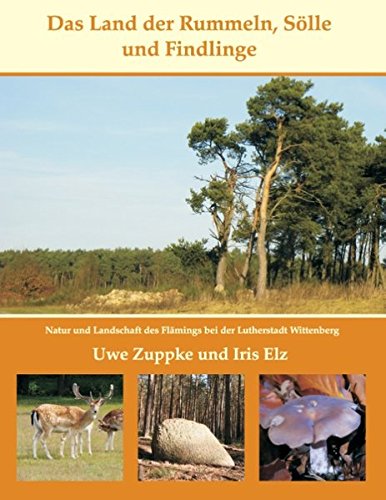 Das Land der Rummeln, Sölle und Findlinge: Natur und Landschaft des Flämings bei der Lutherstadt Wittenberg
