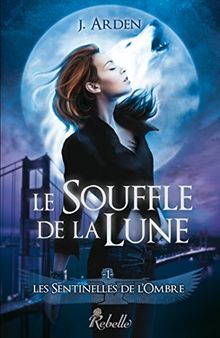 Les sentinelles de l'ombre. Vol. 1. Le souffle de la Lune