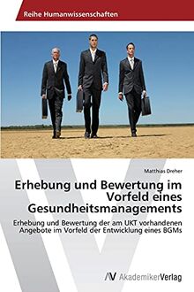 Erhebung und Bewertung im Vorfeld eines Gesundheitsmanagements: Erhebung und Bewertung der am UKT vorhandenen Angebote im Vorfeld der Entwicklung eines BGMs
