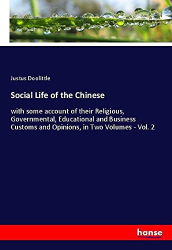 Social Life of the Chinese: with some account of their Religious, Governmental, Educational and Business Customs and Opinions, in Two Volumes - Vol. 2