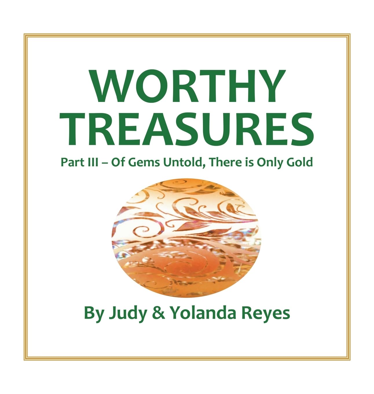 Worthy Treasures: Part III - Of Gems Untold, There is Only Gold