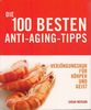 Die 100 besten Anti-Aging-Tipps