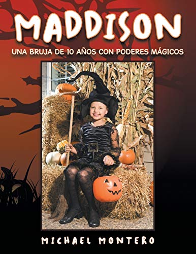 MADDISON: UNA BRUJA DE 10 AÑOS CON PODERES MÁGICOS: Una Bruja de 10 Anos Con Poderes Magicos