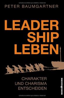 Leadership leben: Charakter und Charisma entscheiden