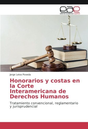Honorarios y costas en la Corte Interamericana de Derechos Humanos: Tratamiento convencional, reglamentario y jurisprudencial