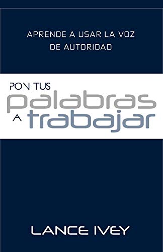 Pon Tus Palabras a Trabajar: Aprende a Usar la Voz de Autoridad