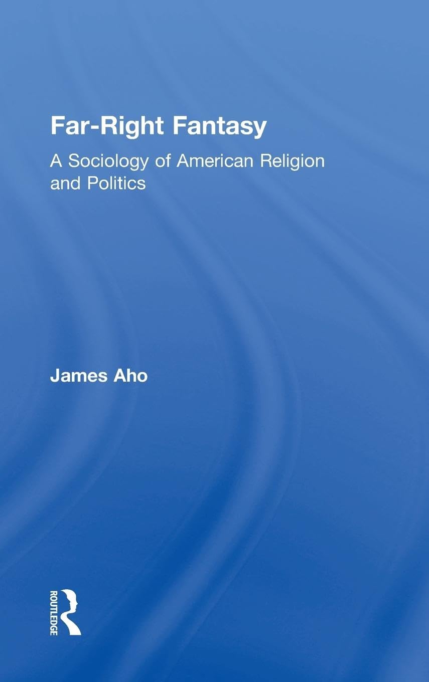 Far-Right Fantasy: A Sociology of American Religion and Politics