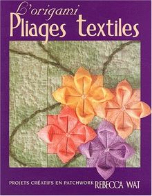 L'origami pliages textiles. Projets créatifs en patchwork (De Saxe)