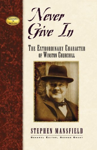 Never Give in: The Extraordinary Character of Winston Churchill (Leaders in Action Series)