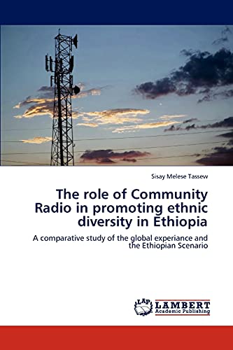 The role of Community Radio in promoting ethnic diversity in Ethiopia: A comparative study of the global experiance and the Ethiopian Scenario