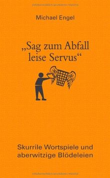 "Sag zum Abfall leise Servus": Skurrile Wortspiele und aberwitzige Blödeleien
