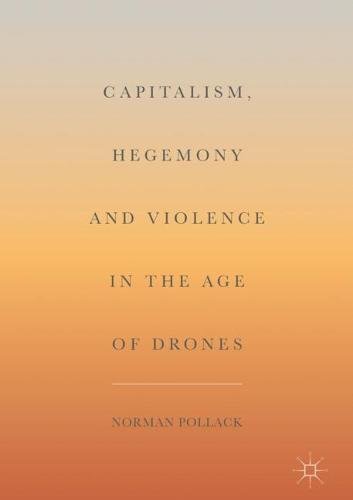 Capitalism, Hegemony and Violence in the Age of Drones