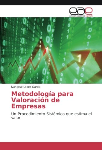 Metodología para Valoración de Empresas: Un Procedimiento Sistémico que estima el valor