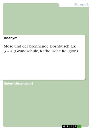 Mose und der brennende Dornbusch. Ex 3 ¿ 4 (Grundschule, Katholische Religion)