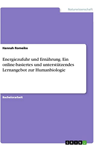 Energiezufuhr und Ernährung. Ein online-basiertes und unterstützendes Lernangebot zur Humanbiologie