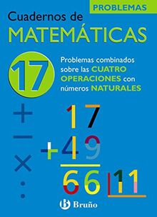 17 Problemas combinados sobre las cuatro operaciones con números naturales (Castellano - Material Complementario - Cuadernos de Matemáticas, Band 17)