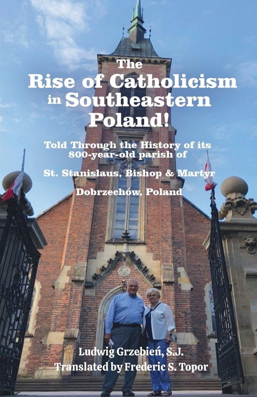 The Rise of Catholicism in Southeastern Poland! -Told Through the History of its 800-year-old parish of