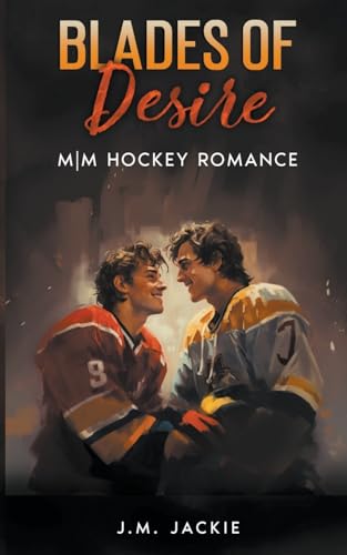 Jackie, J. M. Blades Of Desire, M|M Hockey Romance (Love On The Ice, Band 1)