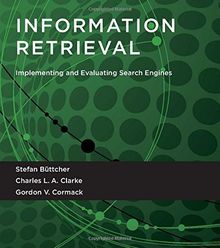 Information Retrieval: Implementing and Evaluating Search Engines (Mit Press)