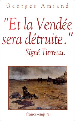 Et La Vendée Sera Détruite, Signé Turreau