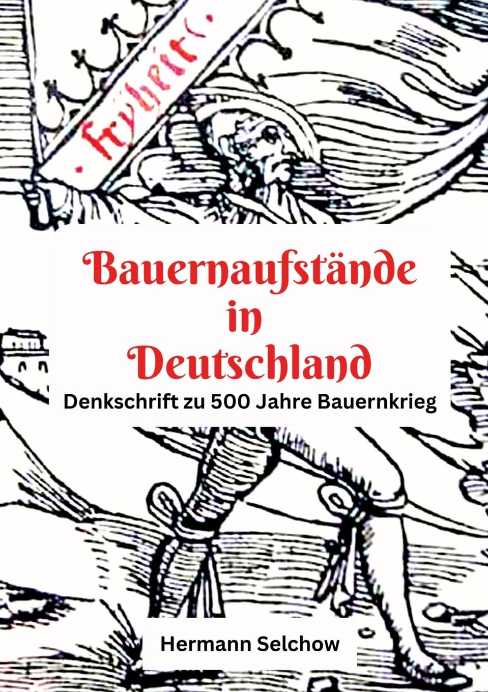 Bauernaufstände in Deutschland: Denkschrift zu 500 Jahre Bauernkrieg